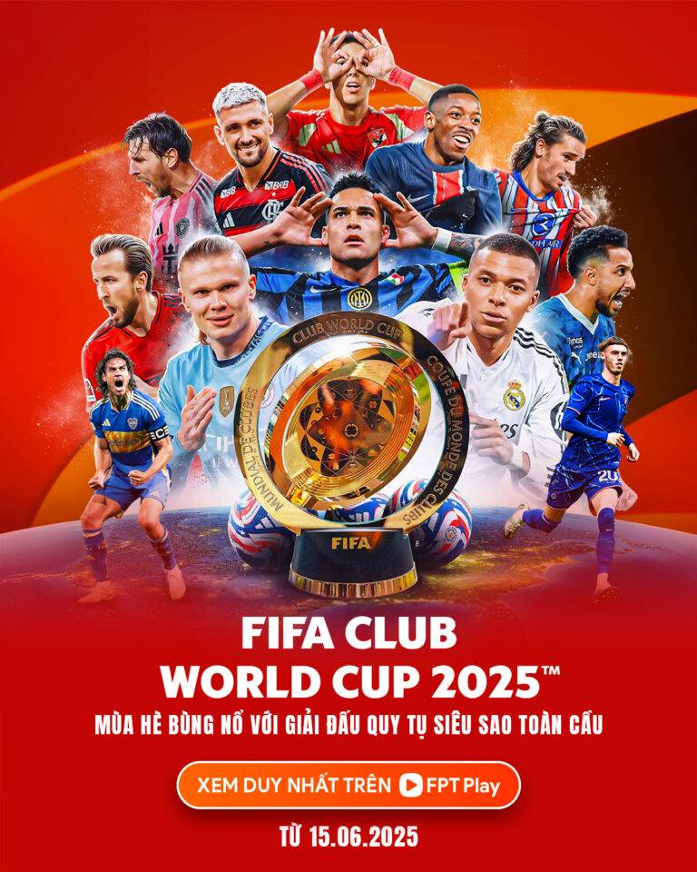 FPT Play Chính Thức Sở Hữu Bản Quyền FIFA Club World Cup Tại Việt Nam!